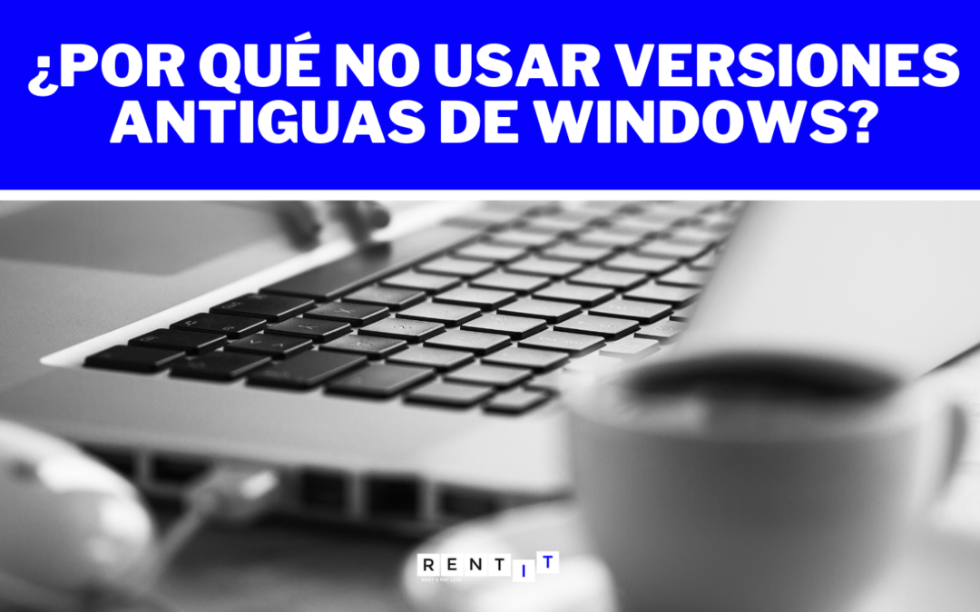 El problema de usar versiones antiguas de Windows